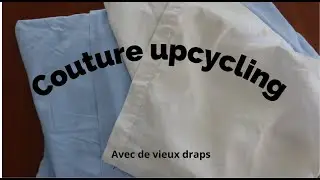 Couture upcycling avec de vieux draps.