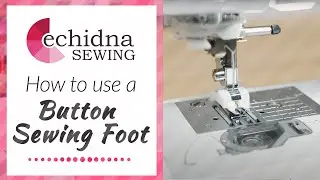 How to use a Button Sewing Foot | Echidna Sewing