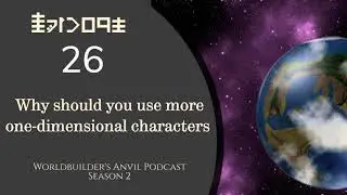 Season 2 Episode 26 Why should you use more one-dimensional characters