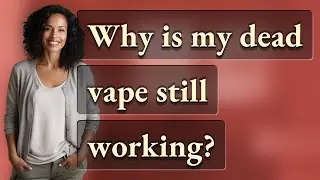 Why is my dead vape still working?