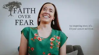 Faith Over Fear An Inspiring Story of a 13 Year Cancer Survivor (Documentary of Monica Robledo)