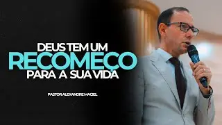Deus tem um RECOMEÇO para a sua vida 🙏 - Pastor Alexandre Maciel