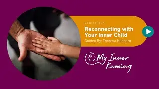 Reconnecting with Your Inner Child &mdash; A Guided Meditation for Healing