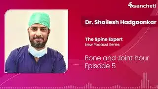 Bone & Joint Hours | New Podcast series Episode 5 | Spine Specialist- Dr. Shailesh Hadgaonkar