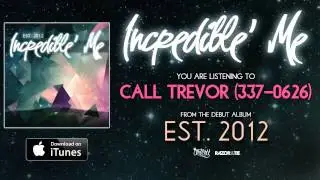 Incredible' Me - Call Trevor (337-0626) *Est 2012 Full Album Stream* (Track Video)