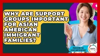 Why Are Support Groups Important For Asian American Immigrant Families?