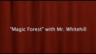 Magic Forest with Mr  Whitehill