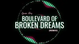 BOULEVARD OF BROKEN DREAMS - Green Day (REMIX)