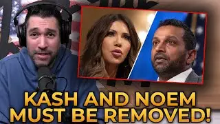 Dave Smith DEMANDS the Immediate REMOVALS of Kash Patel and Kristi Noem