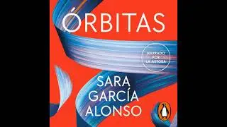 &Oacute;rbitas: Apuntes de una vida en continua exploraci&oacute;n - Sara Garc&iacute;a Alonso