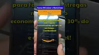 [Otimizar]Como roteirizar entregas da amazon flex para economizar at&eacute; 30% de combust&iacute;vel e tempo