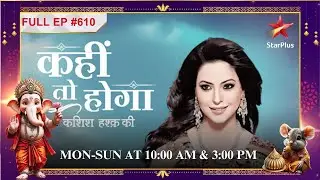 Sujal ne Kashish ke samne rakha शादी का प्रस्ताव!| Full Episode:610| Kahiin to Hoga