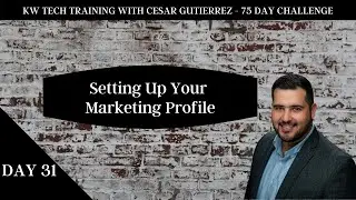 KW Tech Training 75 Day Challenge - Day 31 Setting Up Your Marketing Profile