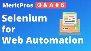 Why would you select Selenium for Web Automation? | Selenium Web Automation | MeritPros Q & A # 8