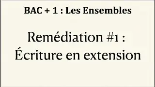 🫱 REM&Eacute;DIATION #1 &ndash; Les Ensembles &ndash; BAC +1 &ndash; &Eacute;crire un ensemble en extension