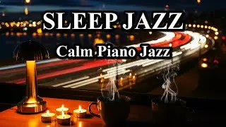 Relaxing Night Jazz Instrumental - Sleep Piano Melodies & Delicate Jazz