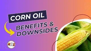Corn Oil | BENEFITS | DOWNSIDES | MECHALEX