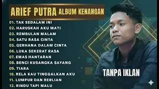 ARIEF PUTRA &ndash; ALBUM KENANGAN TANPA IKLAN | Full Album Pilihan Pop Melayu Terbaik