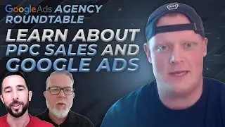 Google Ads Agency Roundtable | PPC Sales, Systems, Automations and Software