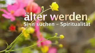 &raquo;&auml;lter werden.&laquo; Sinn suchen &ndash; Spiritualit&auml;t (Modul 3)
