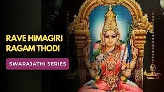 Swarajathi  #6 | Raave Himagiri | Ragam Thodi | Adi Tala (2 Kalai)