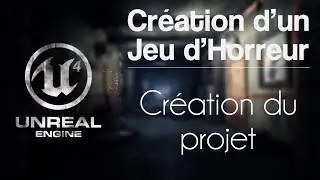 Unreal Engine 4 [Création d'un jeu d'horreur] - Création du projet et des principaux blueprints