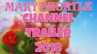 Mary Shortle | Channel Trailer 2018