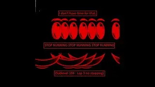 Sublevel 184 : I don't have time for that (Lap 3 no stopping)