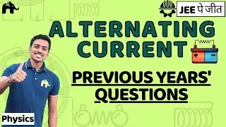 Alternating Current Class 12 Physics JEE |  NCERT Chapter 7 | PYQs'