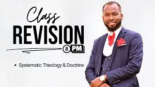 Class Revision | Systematic Theology & Christian Doctrine Explained | Prophet Onyedikachi Ogozi