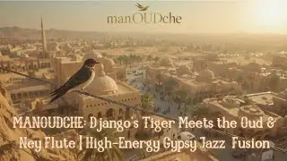 ​MANOUDCHE: Django's Tiger Meets the Oud & Ney Flute | High-Energy Gypsy Jazz  Fusion