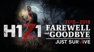 Farewell and Goodbye | H1Z1: JUST SURVIVE
