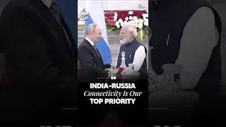 India&ndash;Russia connectivity is our top priority