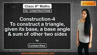 Construction 4- To construct a triangle, given its base, a base angle and sum of other two sides