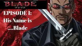 |Marvel's Anime| Blade EPISODE 1: His Name is...Blade