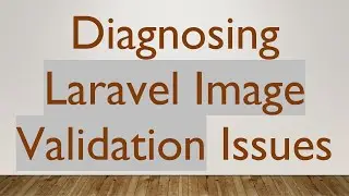 Diagnosing Laravel Image Validation Issues