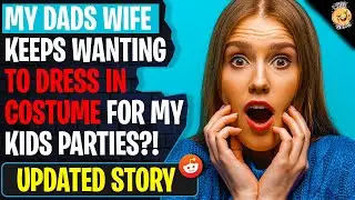 My Dads Wife Keep Wanting To Dress In Costume For My Kids Parties | r/AITA
