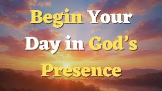 Say this Morning Prayer Before You Start Your Day - Beginning Today in God&rsquo;s Peace and Care