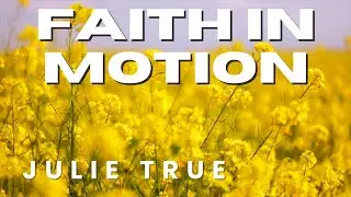 Julie True - Faith in Motion