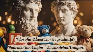 Filosofia Educației - în grădiniță? Podcast: Ion Gagim - Alexandrina Lungan.