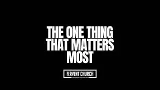 The One Thing That Matters Most | Mary and Martha | Luke 10:38-42