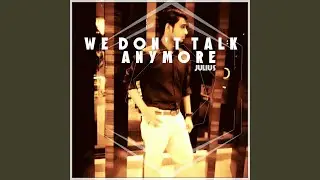 We Don't Talk Anymore