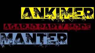 ANKIMER/MANTER - AGAR.IO PARTY MODE