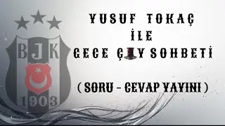 YUSUF TOKAÇ İLE GECE ÇAY KEYFİ (GÜNDEM BEŞİKTAŞ)🦅