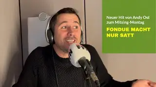 Der Mitsing-Montag mit Andy Ost: Fondue macht nur satt