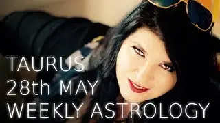 Taurus weekly astrology May 28th 2018