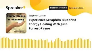 Experience Seraphim Blueprint Energy Healing With Julia Forrest-Payne