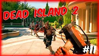 Dead Island 2 ◉ МЕРТВЫЙ ОСТРОВ 2 ◉ Прохождение 11 | Zombie Chaos