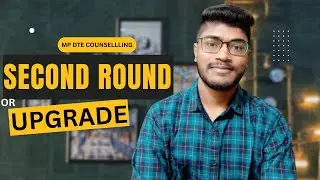 MP DTE Counselling Second Round Or Upgrade Round!!!!!