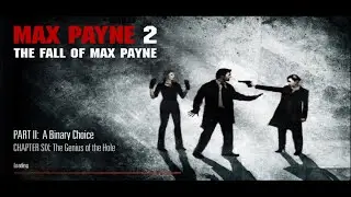 Max Payne 2 / Part 2: A Binary Choice / Chapter Six: The Genius of the Hole